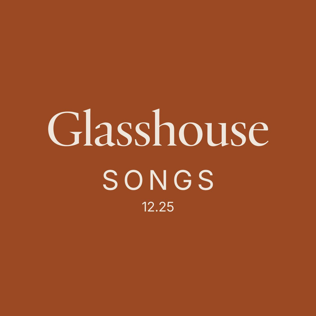 Glasshouse Songs 12/25